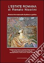 L'estate romana di Renato Nicolini. Mostra Internazionale di pittura e grafica. Ediz. illustrata libro