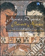 Ajanta dipinta. Studio sulla tecnica e sulla conservazione del sito rupestre indiano. Ediz. italiana e inglese vol. 1-2. Con DVD libro