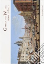 Gaspar Van Wittel. Views of Italy. Cesare Lampronti fine old master printings. Catalogo della mostra (Londra, 28 giugno-28 luglio 2013). Ediz. italiana e inglese