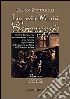 Lucrezia Merisi Caravaggio. Misteri, Omicidi. Arte e Solidarietà fanno da cornice ad una clamorosa scoperta artistica di Caravaggio in una Roma... libro