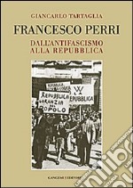 Francesco Perri. Dall'antifascismo alla repubblica