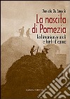 La nascita di Pomezia. Testimonianze orali e fonti d'epoca libro di De Angelis Daniela