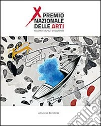 Premio nazionale delle arti. 10° edizione. Catalogo della mostra (Bari, 1-10 ottobre 2013). Ediz. illustrata