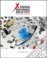 Premio nazionale delle arti. 10° edizione. Catalogo della mostra (Bari, 1-10 ottobre 2013). Ediz. illustrata libro