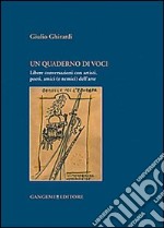 Un quaderno di voci. Libere conversazioni con artisti, poeti, amici (e nemici) dell'arte libro