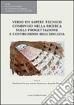 Verso un sapere tecnico condiviso nella ricerca sulla progettazione e costruzione dell'edilizia. Atti del VI Congresso internazionale Ar.Tec. libro