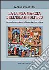 La Lunga marcia dell'Islam politico libro di D'Agostino Glauco