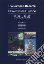 Il divenire dell'Europa. Idee architettoniche, creative ed artistiche per la conservazione del futuro dell'Europa. Ediz. italiana, inglese, cinese libro