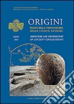 Origini. Preistoria e protostoria delle civiltà antiche-Prehistory and protohistory of ancient civilization. Ediz. bilingue. Vol. 35 libro