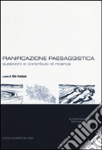 Pianificazione paesaggistica. Questioni e contributi di ricerca. Con CD-ROM libro