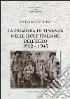 La guardia di finanza nelle isole italiane dell'Egeo (1912-1945) libro di Cecini Giovanni
