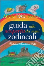 Guida alla scoperta dei segni zodiacali. Ariete, Toro, Gemelli libro