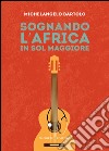 Sognando l'Africa in sol maggiore libro