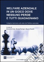 Welfare aziendale in un gioco dove nessuno perde e tutti guadagnano. Indagine nazionale sullo stato del welfare aziendale libro