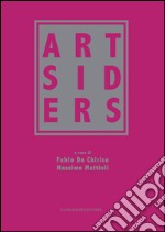 Artsiders. Catalogo della mostra (Perugia, 12 ottobre 2014-11 gennaio 2015). Ediz. illustrata libro