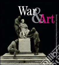 War & art. Destruction and protection of italian cultural heritage during World War I. Ediz. illustrata