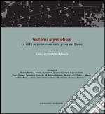 Sistemi agrourbani. La città in estensione nella piana del Sarno. Ediz. italiana e inglese libro