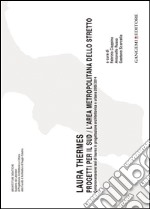 Laura Thermes. Progetti per il Sud-L'area metropolitana dello Stretto. Centonovantanove tesi di laurea in progettazione architettonica e urbana 2005-2014