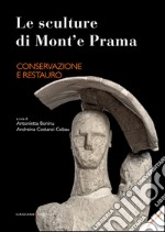 Le sculture di Mont'e Prama. Conservazione e restauro. Ediz. illustrata libro