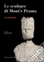 Le sculture di Mont'e Prama. La mostra. Ediz. illustrata libro