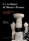 Le sculture di Mont'e Prama. Contesto, scavi e materiali. Ediz. illustrata libro