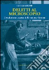 Delitti al microscopio. L'evoluzione storica delle scienze forensi libro di Marrone Luca