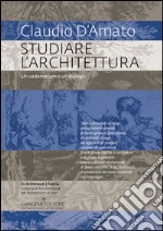 Studiare l'architettura. Un vademecum e un dialogo libro