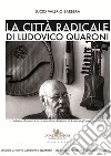 La città radicale di Ludovico Quaroni. Ludovico Quaroni e la Scuola di architettura di Roma negli anni Sessanta libro