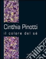 Cinthia Pinotti. Il colore del sé. Catalogo della mostra (Roma, 14-28 gennaio 2015). Ediz. illustrata libro