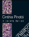 Cinthia Pinotti. Il colore del sé. Catalogo della mostra (Roma, 14-28 gennaio 2015). Ediz. illustrata libro