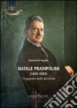 Natale Prampolini (1876-1959). L'ingegnere delle bonifiche libro