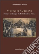 Visioni di Sardegna. Stampe e disegni dalle collezioni statali. Ediz. illustrata