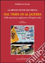 La rivoluzione dei media dal Times ad Al Jazeera. Dalla supremazia anglosassone all'exploit arabo libro