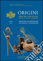 Origini. Preistoria e protostoria delle civiltà antiche-Prehistory and protohistory of ancient civilization. Ediz. bilingue. Vol. 36 libro