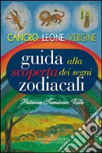 Guida alla scoperta dei segni zodiacali. Cancro, Leone, Vergine libro