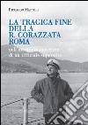 La tragica fine della R. Corazzata Roma. Nell'inedito manoscritto di un ufficiale superstite libro