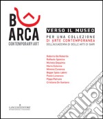 Verso il museo. Per una collezione di arte contemporanea dell'Accademia di Belle Arti di Bari. Ediz. illustrata