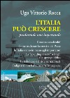 L'Italia può crescere. Producendo non importando libro di Rocca Ugo Vittorio