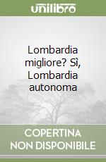 Lombardia migliore? Sì, Lombardia autonoma libro