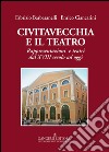 Civitavecchia e il teatro. Rappresentazioni e teatri dal XVIII secolo ad oggi libro