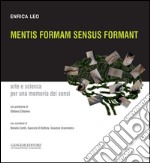 Mentis formam sensus formant. Arte e scienza per una memoria dei sensi libro