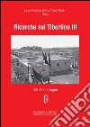 Ricerche sul Tiburtino III. Atti del Convegno libro di De Angelis D. (cur.)