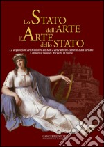 Lo stato dell'arte l'arte dello stato. Le acquisizioni del Ministero dei beni e delle attività culturali e del turismo. Colmare le lacune. Ricucire la storia. Ediz. illustrata libro