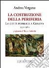 La costruzione della periferia. La città pubblica a Genova (1950-1980) libro di Vergano Andrea