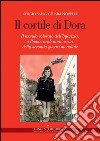 Il cortile di Dora. Il mondo colorato dell'infanzia, a Roma, negli anni oscuri della seconda guerra mondiale libro di Novelli Chiara Sala Sergio