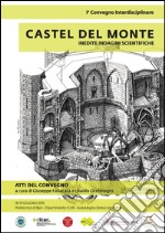 Castel del Monte. Inedite indagini scientifiche. Atti del primo convegno (18-19 giugno 2015). Ediz. illustrata