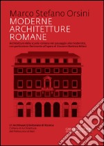 Moderne architetture romane. Architetture della scuola romana nel passaggio alla modernità, con particolare riferimento all'opera di Giovanni Battista Milani libro