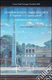 Leonardo Sciascia-Mario Dell'Arco. Il «regnicolo» e il «quarto grande». Carteggio (1949-1974)