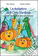 La rivoluzione dell'Orto Verdone nel bel teatro dell'alberello Pavone. Ediz. illustrata libro