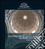 La cupola dei SS. Luca e Martina di Pietro da Cortona. Aperti per restauri. Ediz. illustrata libro